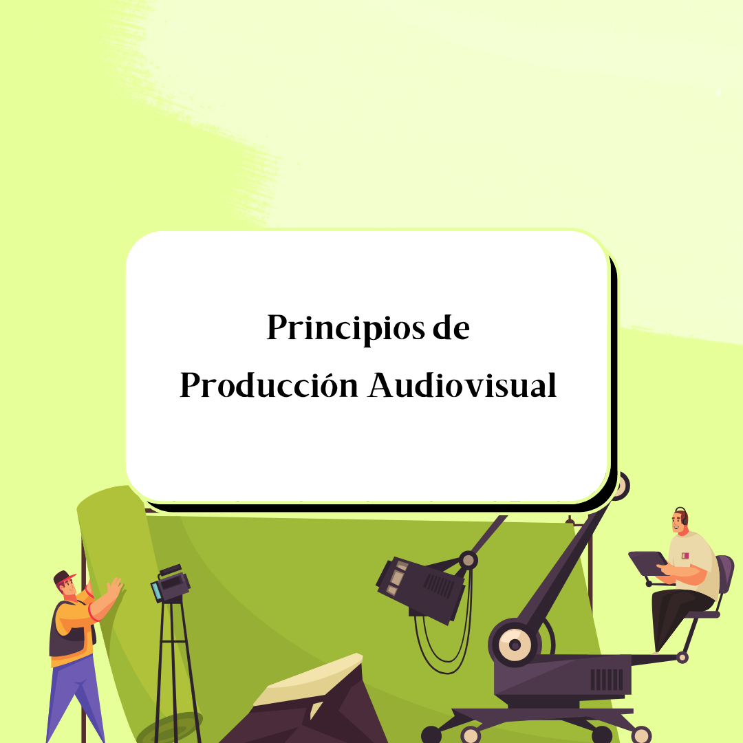 PRINCIPIOS DE PRODUCCIÓN AUDIOVISUAL 